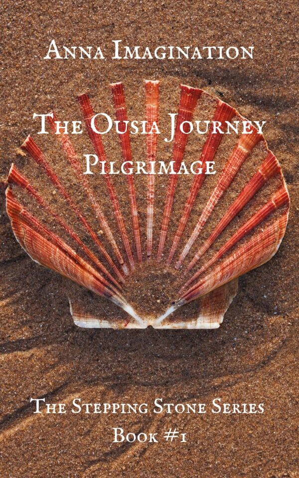 The Ousia Journey Pilgrimage (The Stepping Stone Series Book #1)