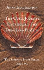 The Ousia Journey Pilgrimage : The Die-Hard Pilgrim (The Stepping Stone Series Book #2)
