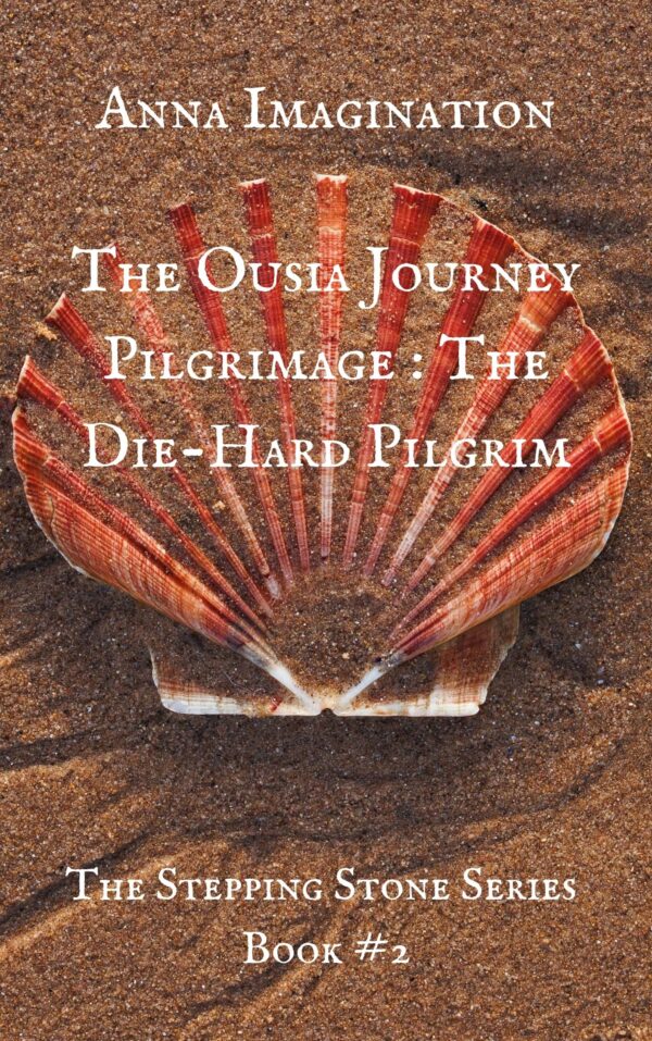 The Ousia Journey Pilgrimage : The Die-Hard Pilgrim (The Stepping Stone Series Book #2)